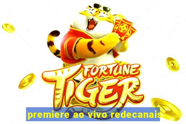 premiere ao vivo redecanais